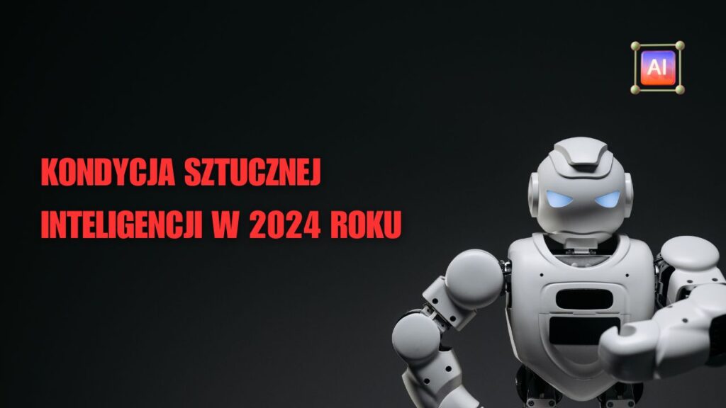 kondycja sztucznej inteligencji 2024 rok